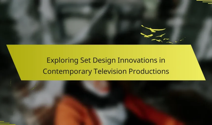 Exploring Set Design Innovations in Contemporary Television Productions