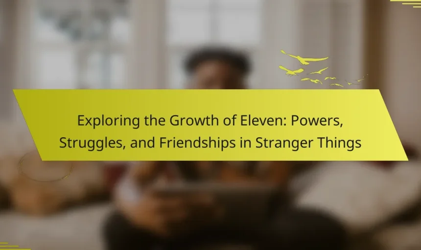 Exploring the Growth of Eleven: Powers, Struggles, and Friendships in Stranger Things