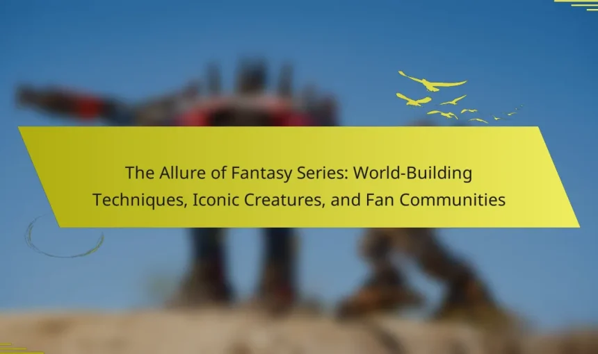 The Allure of Fantasy Series: World-Building Techniques, Iconic Creatures, and Fan Communities