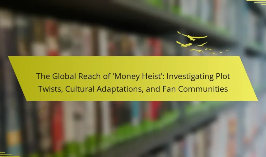 The Global Reach of ‘Money Heist’: Investigating Plot Twists, Cultural Adaptations, and Fan Communities