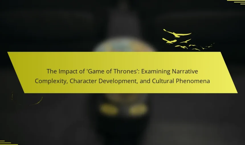 The Impact of ‘Game of Thrones’: Examining Narrative Complexity, Character Development, and Cultural Phenomena