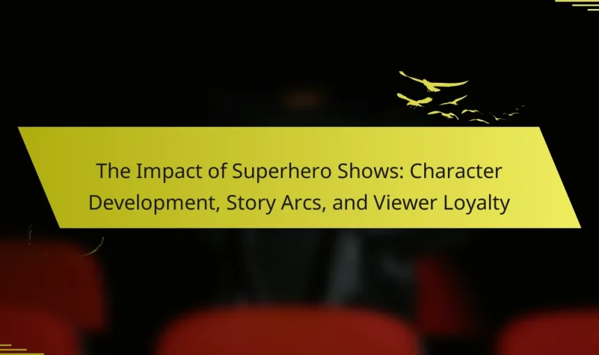 The Impact of Superhero Shows: Character Development, Story Arcs, and Viewer Loyalty