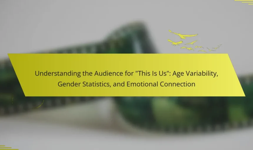 Understanding the Audience for “This Is Us”: Age Variability, Gender Statistics, and Emotional Connection