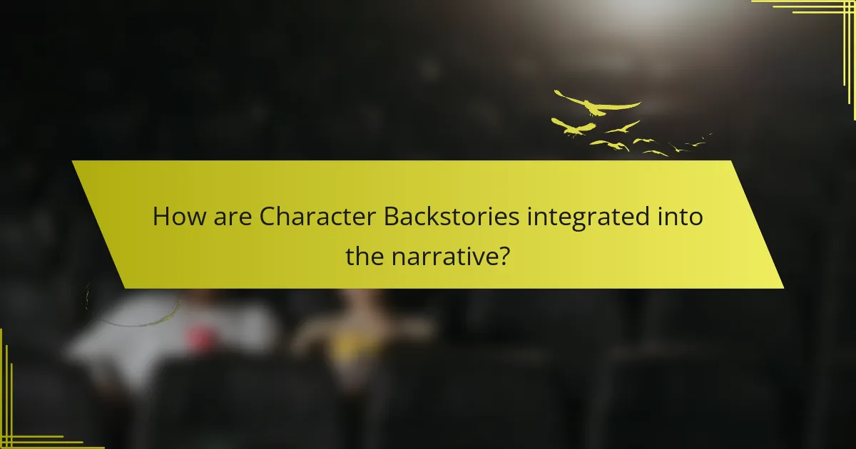 How are Character Backstories integrated into the narrative?