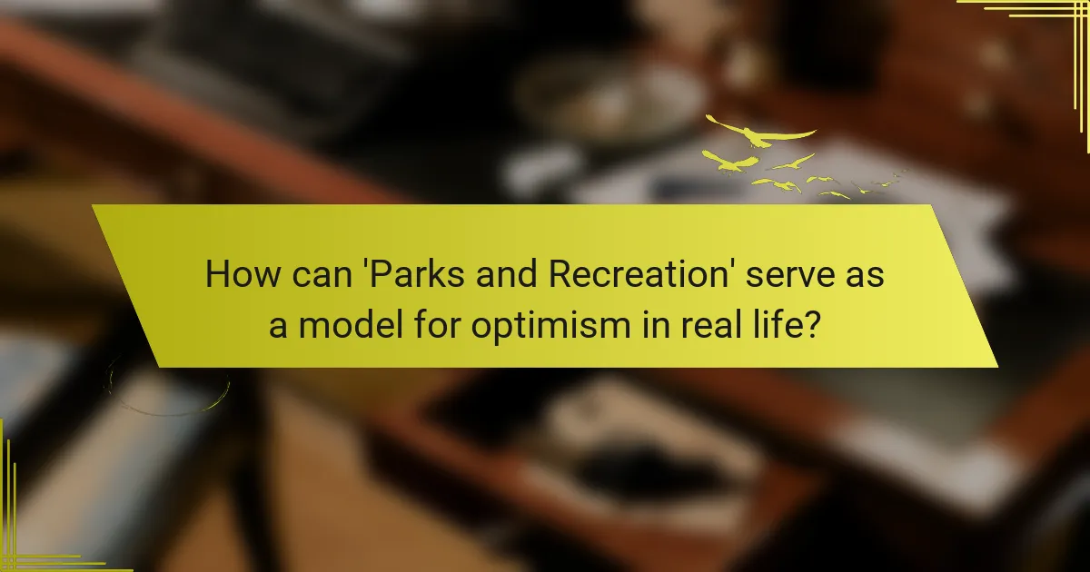 How can 'Parks and Recreation' serve as a model for optimism in real life?