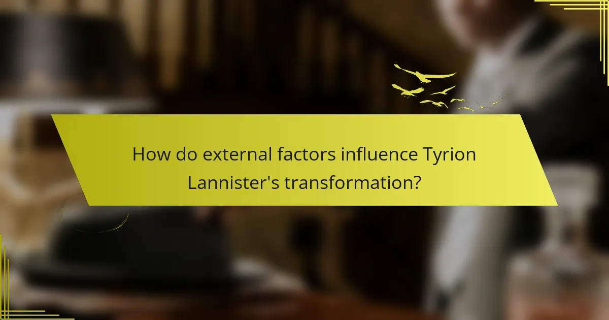 How do external factors influence Tyrion Lannister's transformation?