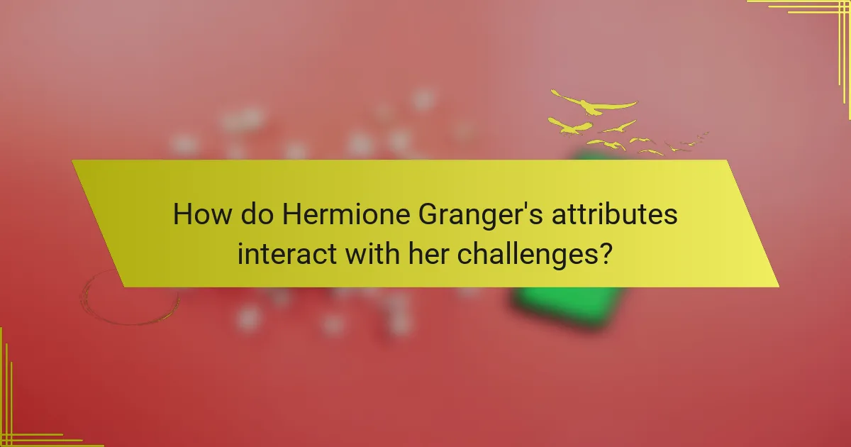 How do Hermione Granger's attributes interact with her challenges?