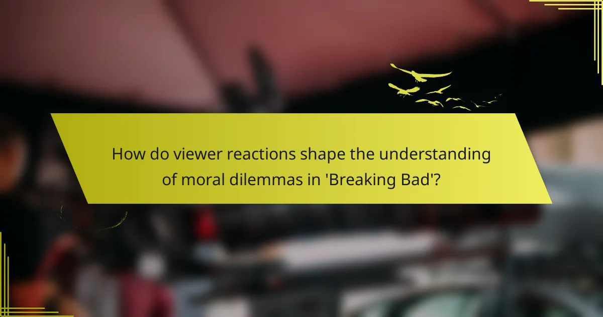 How do viewer reactions shape the understanding of moral dilemmas in 'Breaking Bad'?