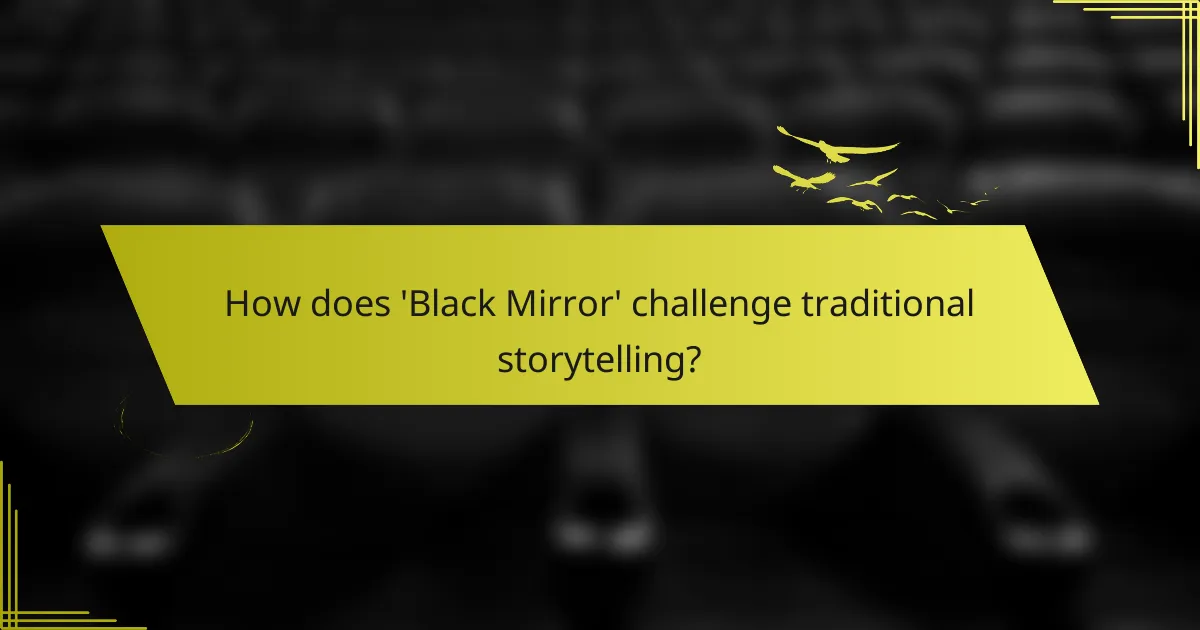 How does 'Black Mirror' challenge traditional storytelling?