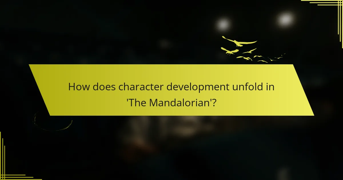 How does character development unfold in 'The Mandalorian'?
