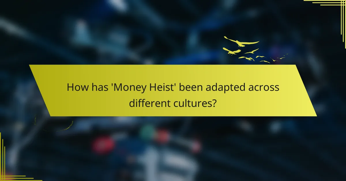 How has 'Money Heist' been adapted across different cultures?