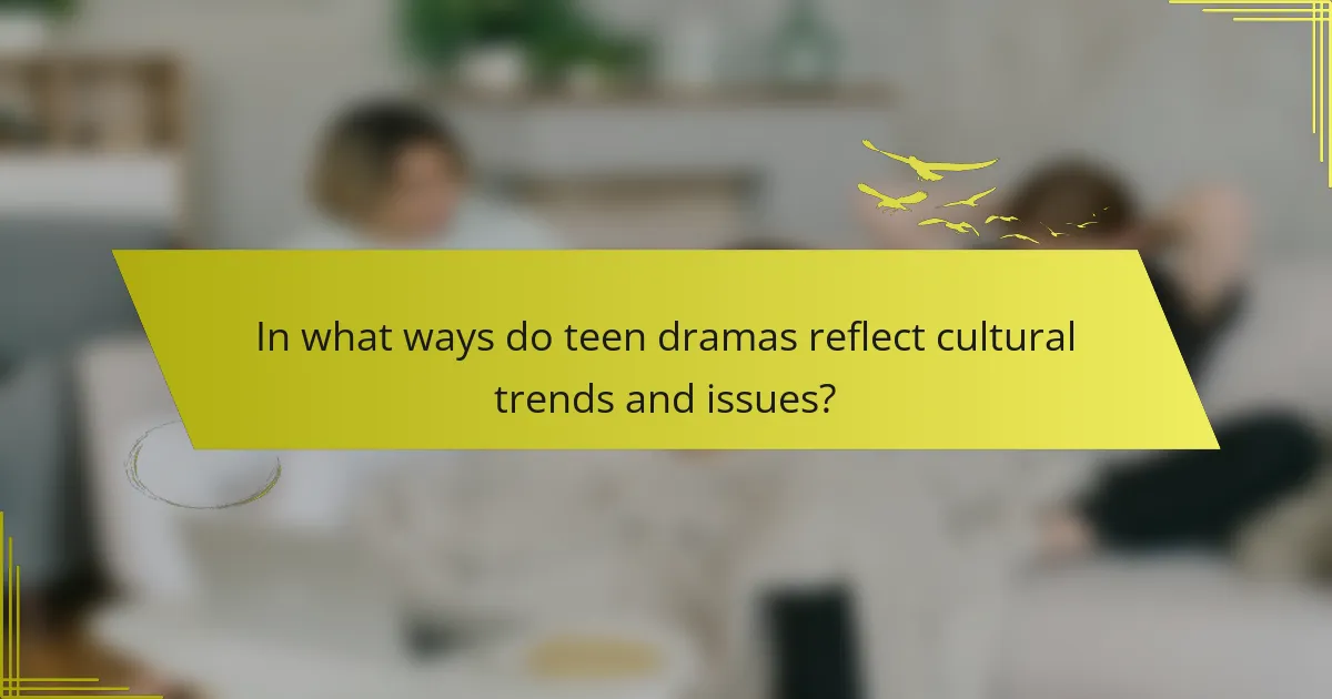 In what ways do teen dramas reflect cultural trends and issues?