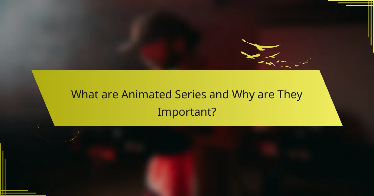 What are Animated Series and Why are They Important?
