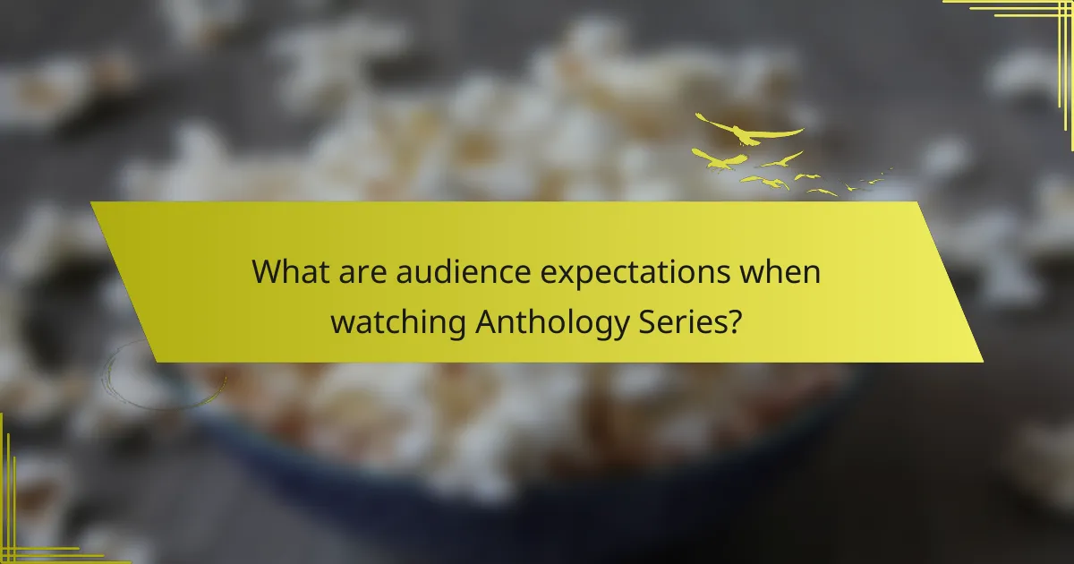 What are audience expectations when watching Anthology Series?