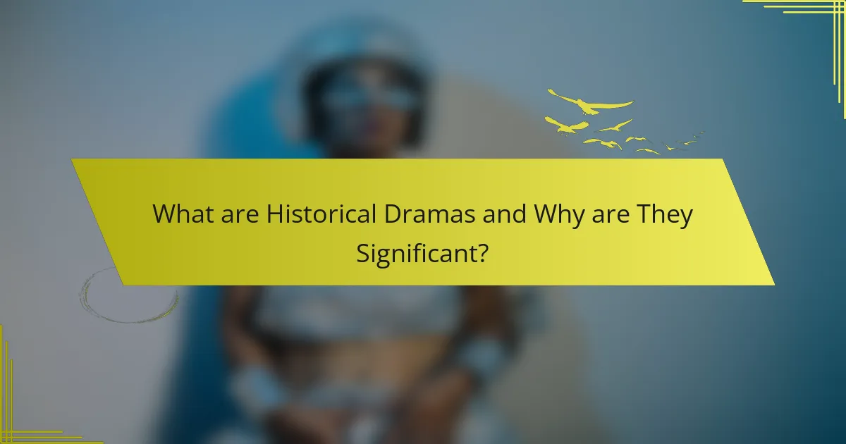What are Historical Dramas and Why are They Significant?
