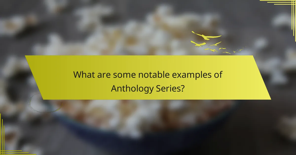 What are some notable examples of Anthology Series?