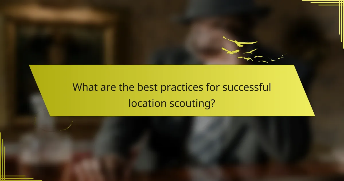 What are the best practices for successful location scouting?