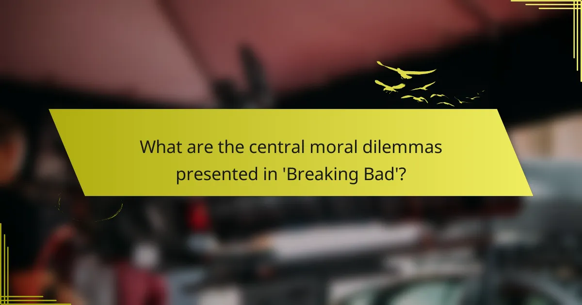 What are the central moral dilemmas presented in 'Breaking Bad'?