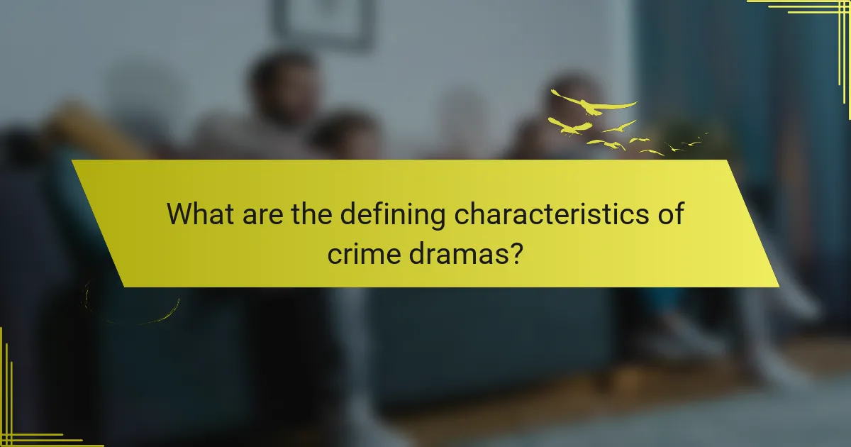 What are the defining characteristics of crime dramas?