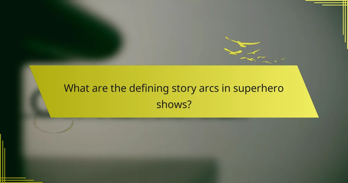 What are the defining story arcs in superhero shows?