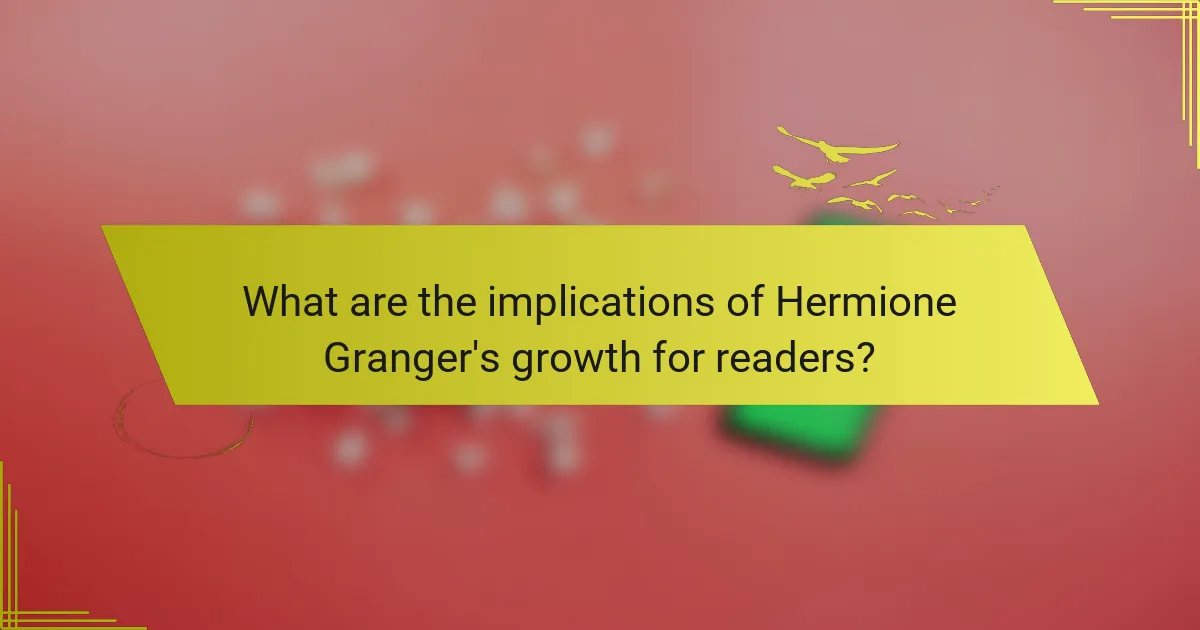 What are the implications of Hermione Granger's growth for readers?
