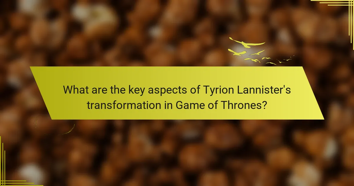 What are the key aspects of Tyrion Lannister's transformation in Game of Thrones?