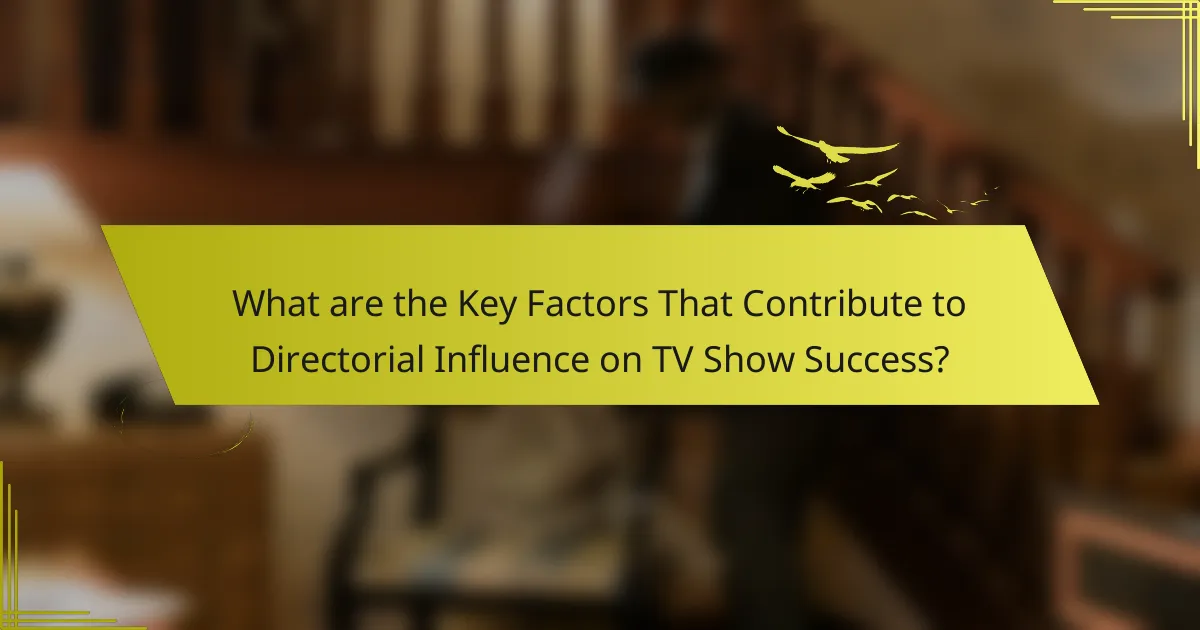 What are the Key Factors That Contribute to Directorial Influence on TV Show Success?