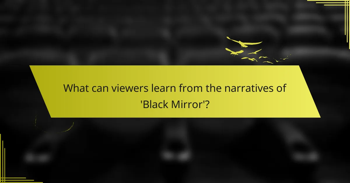 What can viewers learn from the narratives of 'Black Mirror'?