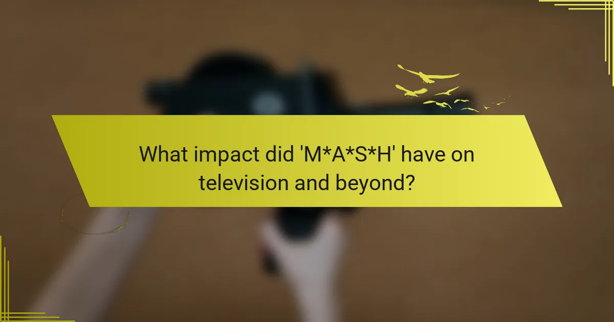 What impact did 'M*A*S*H' have on television and beyond?