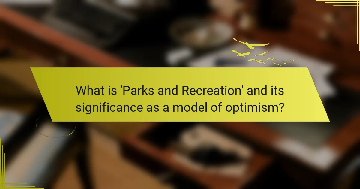 What is 'Parks and Recreation' and its significance as a model of optimism?