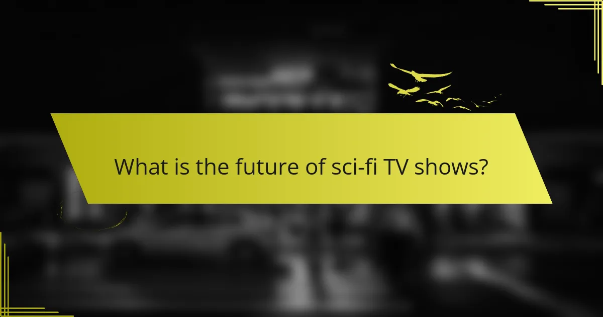 What is the future of sci-fi TV shows?