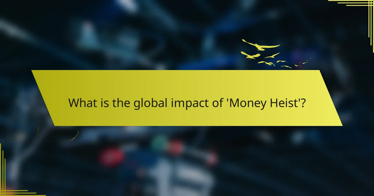 What is the global impact of 'Money Heist'?