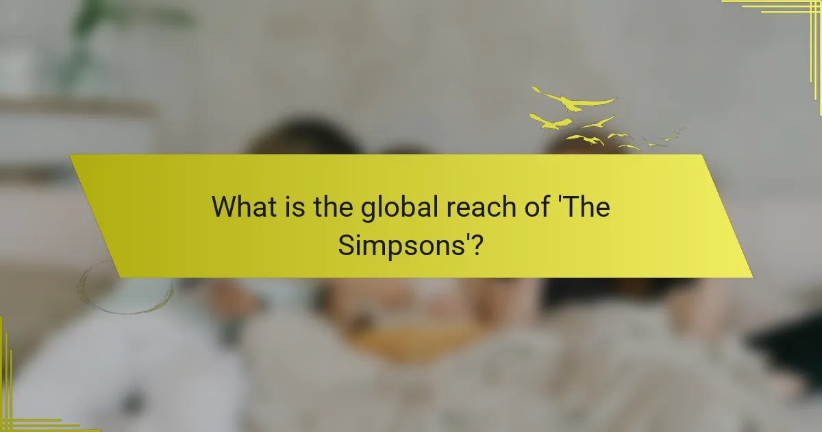 What is the global reach of 'The Simpsons'?