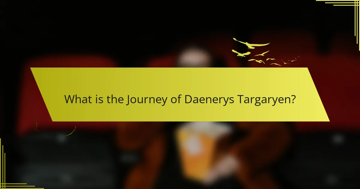 What is the Journey of Daenerys Targaryen?