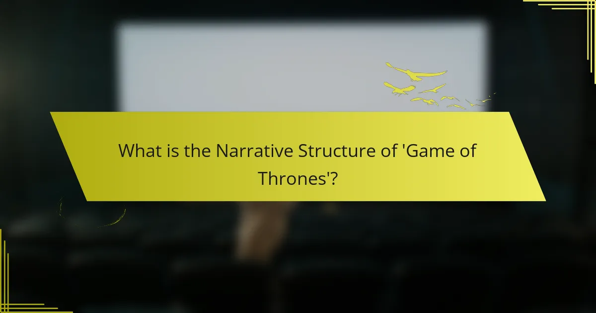 What is the Narrative Structure of 'Game of Thrones'?