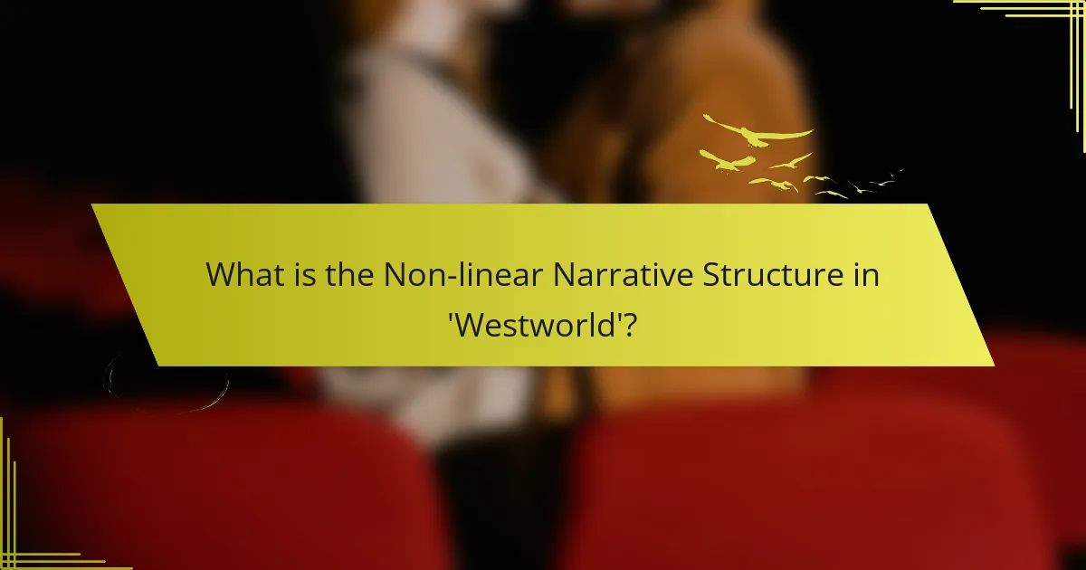 What is the Non-linear Narrative Structure in 'Westworld'?