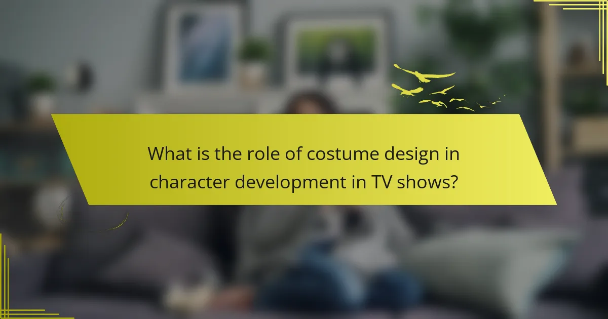 What is the role of costume design in character development in TV shows?