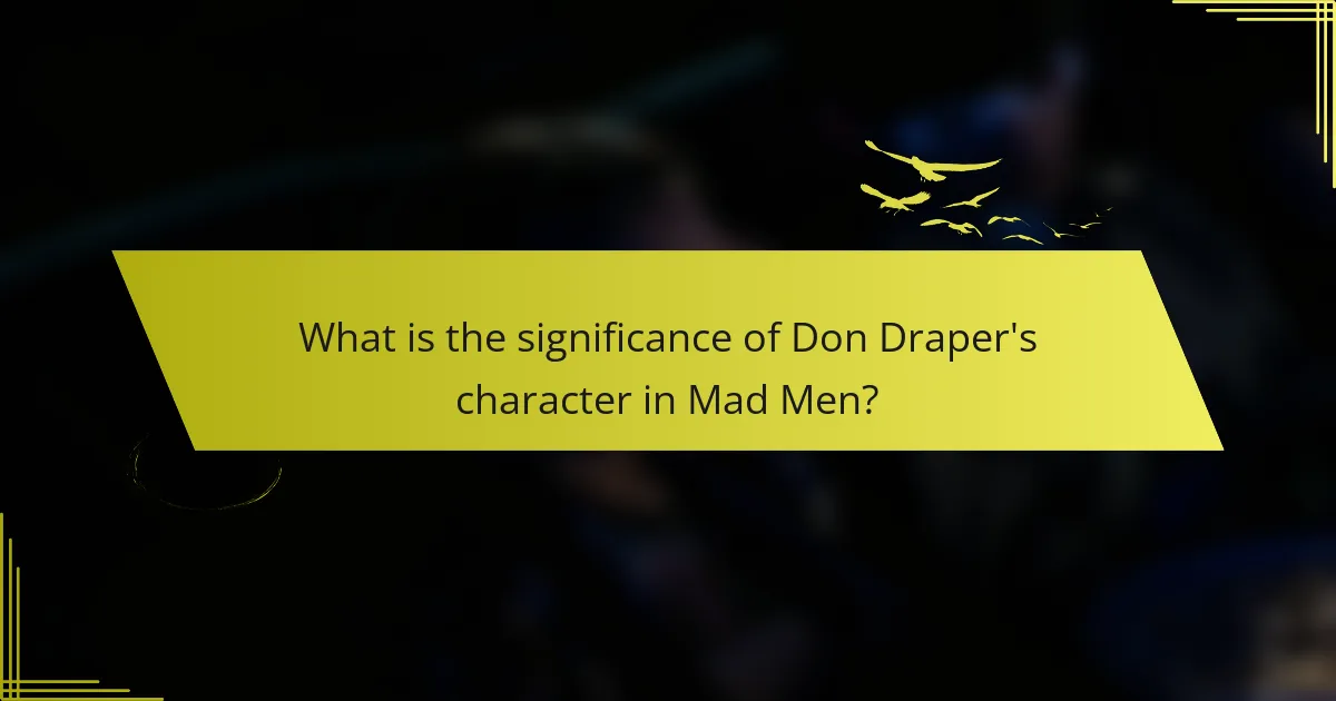 What is the significance of Don Draper's character in Mad Men?
