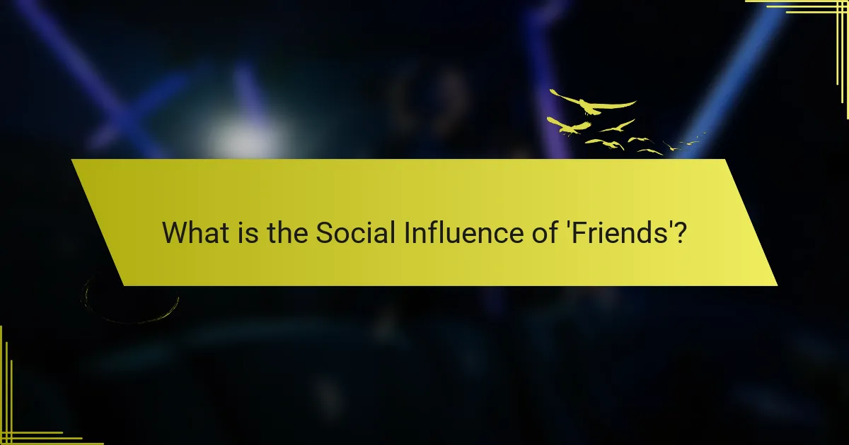 What is the Social Influence of 'Friends'?