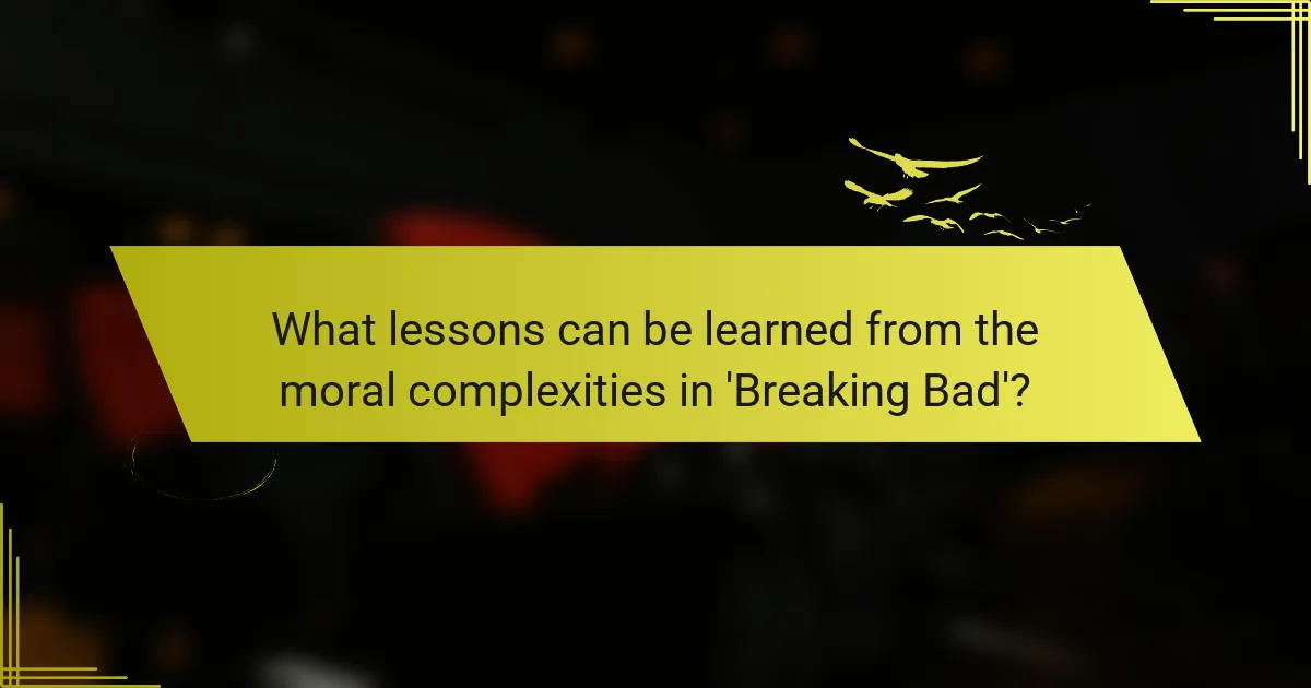 What lessons can be learned from the moral complexities in 'Breaking Bad'?
