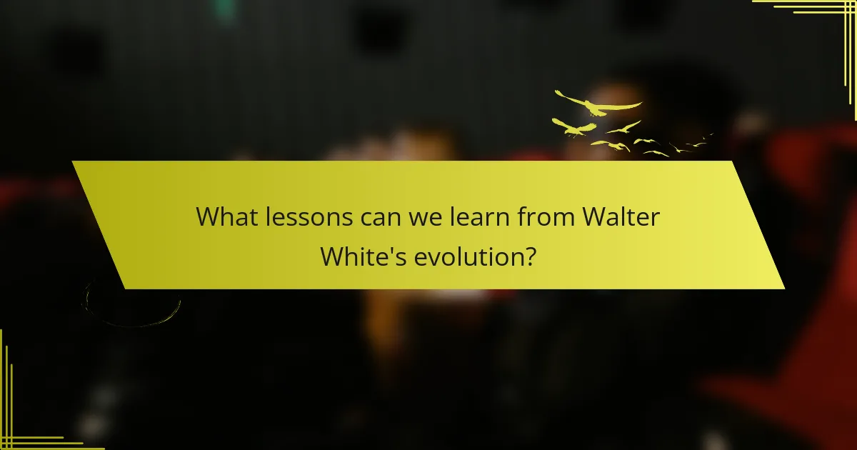What lessons can we learn from Walter White's evolution?