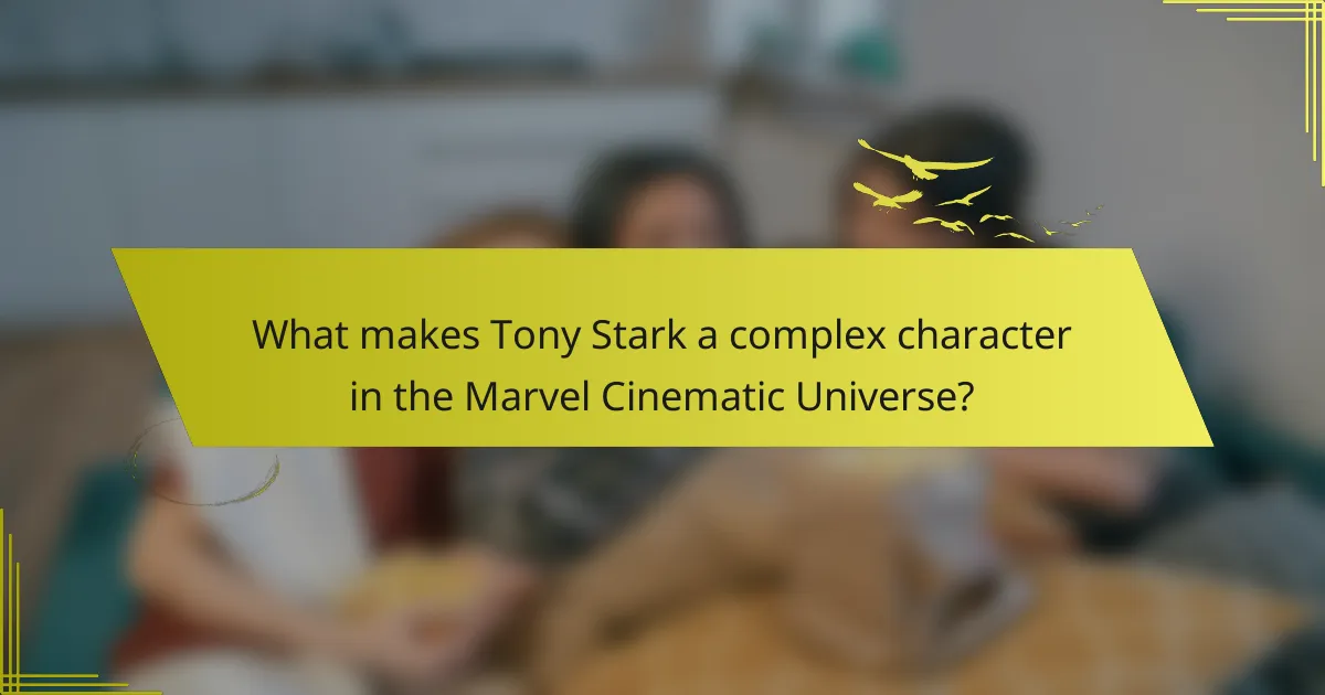 What makes Tony Stark a complex character in the Marvel Cinematic Universe?