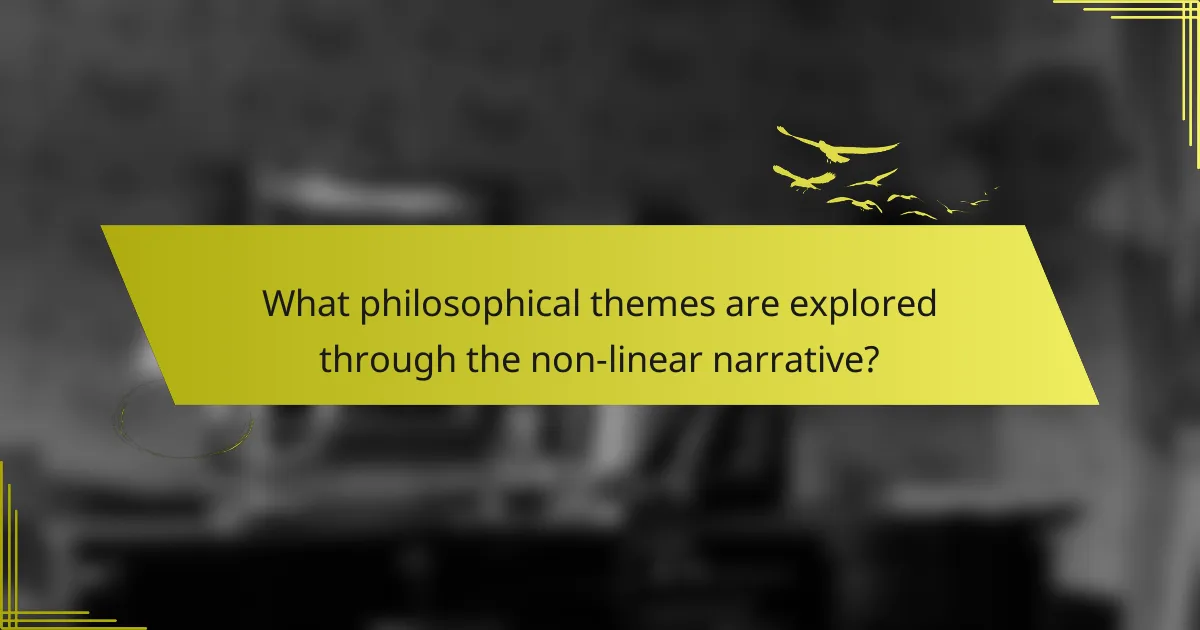 What philosophical themes are explored through the non-linear narrative?